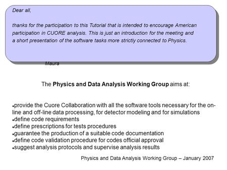 Physics and Data Analysis Working Group – January 2007 Dear all, thanks for the participation to this Tutorial that is intended to encourage American participation.