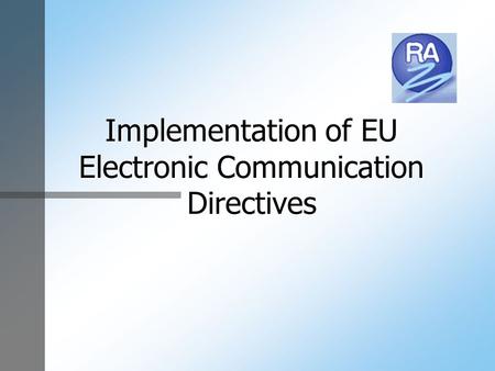 Implementation of EU Electronic Communication Directives.