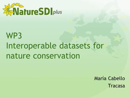 WP3 Interoperable datasets for nature conservation María Cabello Tracasa.