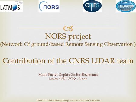 NORS project (Network Of ground-based Remote Sensing Observation ) Contribution of the CNRS LIDAR team  Maud Pastel, Sophie Godin-Beekmann Latmos CNRS.