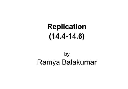 Replication ( ) by Ramya Balakumar