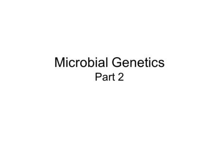 Microbial Genetics Part 2. Genetic Mutation A genetic mutation is a change in the original DNA nucleotide sequence. –It can consist of a change in one.