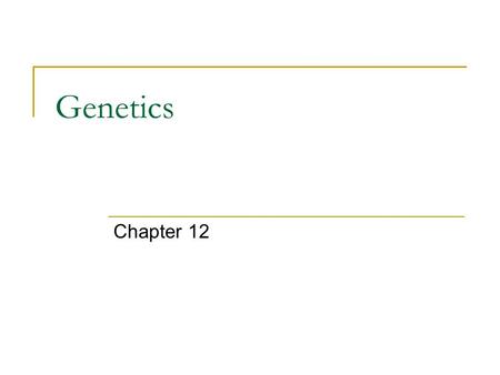 Genetics Chapter 12.