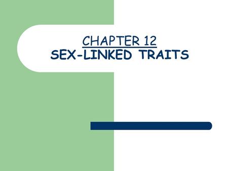 CHAPTER 12 SEX-LINKED TRAITS