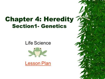 Chapter 4: Heredity Section1- Genetics Life Science Lesson Plan.