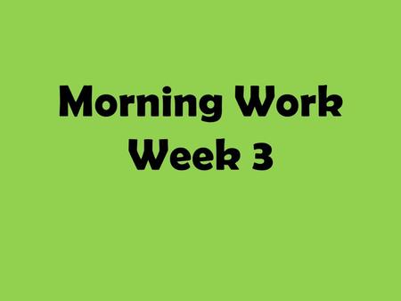 Morning Work Week 3. Monday Multiplication Rule: Bibity bobity boo… I put a zero on you! 10x0=10x1=10x2=10x3=10x4=10x5=10x6= 10x7=10x8=10x9=10x10=10x11=10x12=10x5=