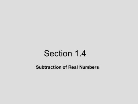 Section 1.4 Subtraction of Real Numbers. Objective: Subtract positive and negative real numbers. 1.4 Lecture Guide: Subtraction of Real Numbers.
