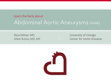 Ross Milner, MDUniversity of Chicago Mark Russo, MD, MS Center for Aortic Diseases.