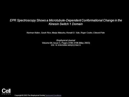EPR Spectroscopy Shows a Microtubule-Dependent Conformational Change in the Kinesin Switch 1 Domain Nariman Naber, Sarah Rice, Marija Matuska, Ronald D.