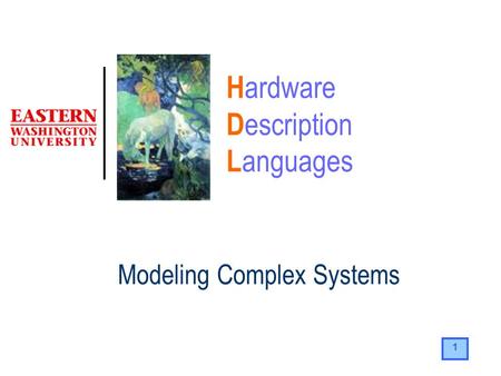 1 H ardware D escription L anguages Modeling Complex Systems.