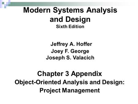 Chapter 3 Appendix Object-Oriented Analysis and Design: Project Management Modern Systems Analysis and Design Sixth Edition Jeffrey A. Hoffer Joey F. George.