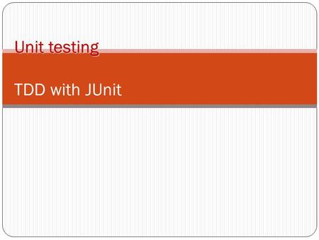 Unit testing Unit testing TDD with JUnit. Unit Testing Unit testing with JUnit 2 Testing concepts Unit testing Testing tools JUnit Practical use of tools.