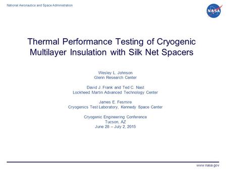 National Aeronautics and Space Administration www.nasa.gov Thermal Performance Testing of Cryogenic Multilayer Insulation with Silk Net Spacers Wesley.