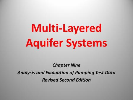 Multi-Layered Aquifer Systems Chapter Nine Analysis and Evaluation of Pumping Test Data Revised Second Edition.