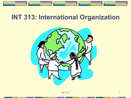 INT 3131 INT 313: International Organization. INT 3132 Lecture Outline (24.10.2002) Historical Evolution of IOs 1. Ideological Roots of IOs 2. Congress.