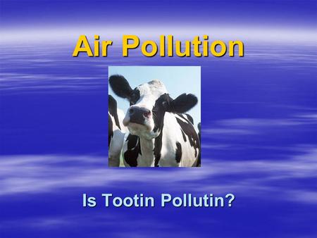 Air Pollution Is Tootin Pollutin?. The Science of Farting  The word FART can stand for: –Frequency Actuated Rectal Tremor  a.k.a. Flatulence or Intestinal.