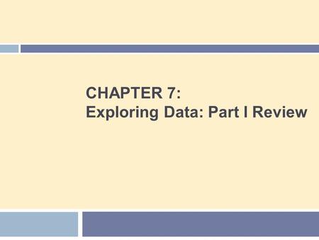CHAPTER 7: Exploring Data: Part I Review
