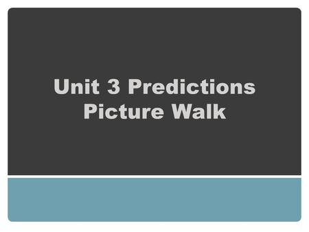 Unit 3 Predictions Picture Walk. Goal: We will: Predict the themes of Unit 3 Activate our prior knowledge Show what we already know about these topics.