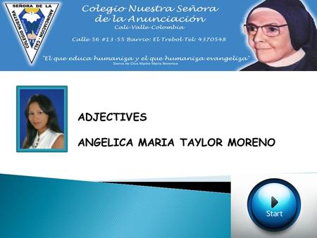ADJECTIVES ANGELICA MARIA TAYLOR MORENO. IN MOST SENTENCES IT GOES BEFORE THE NOUN. LET’S LOOK AT SOME EXAMPLES PEOPLEPLACESTHINGS.