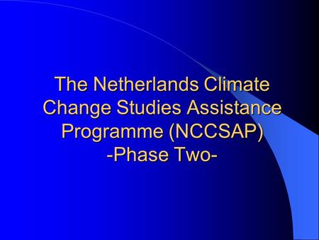 The Netherlands Climate Change Studies Assistance Programme (NCCSAP) -Phase Two-