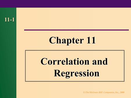© The McGraw-Hill Companies, Inc., 2000 11-1 Chapter 11 Correlation and Regression.