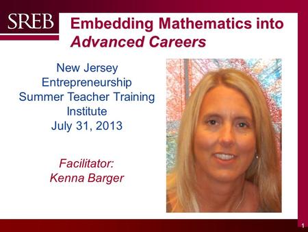 Company LOGO Embedding Mathematics into Advanced Careers 1 New Jersey Entrepreneurship Summer Teacher Training Institute July 31, 2013 Facilitator: Kenna.