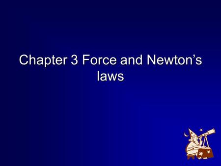 Chapter 3 Force and Newton’s laws. Issac Newton (1642 － 1727 ） Galileo Galilei (1564 － 1642 ） Section 3-1 Classical mechanics The approach to the dynamics.