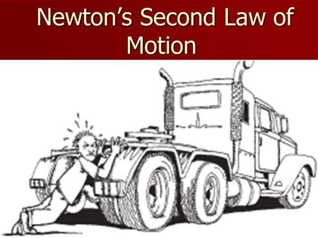 Newton’s Second Law of Motion Newton’s Second Law of Motion.