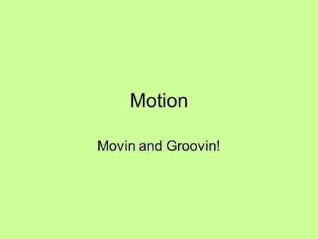 Motion Movin and Groovin!. Frame of Reference Movement from a fixed point. Movement is relative to a fixed point. Is she moving towards you or away from.