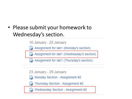 Please submit your homework to Wednesday’s section.
