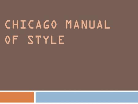 CHICAGO MANUAL OF STYLE. Why use a research style? Continuity across institutions As a road map for your reader to follow the connections you’ve made.