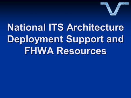 National ITS Architecture Deployment Support and FHWA Resources.