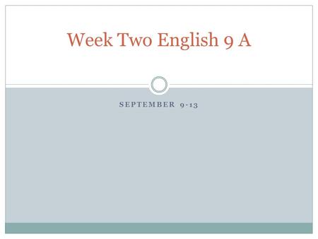 SEPTEMBER 9-13 Week Two English 9 A. Monday Sept 9 Attendance & Thought of the Day Absent students take vocabulary 1 quiz Return vocabulary 1 if all have.