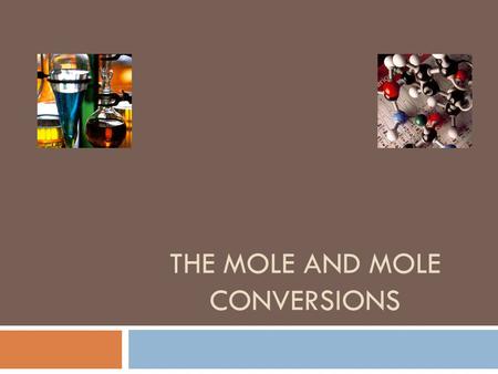 THE MOLE AND MOLE CONVERSIONS A mole is a counting unit. Just like:  eggs equals a dozen eggs  pencils equals one gross of pencils  seconds equals.
