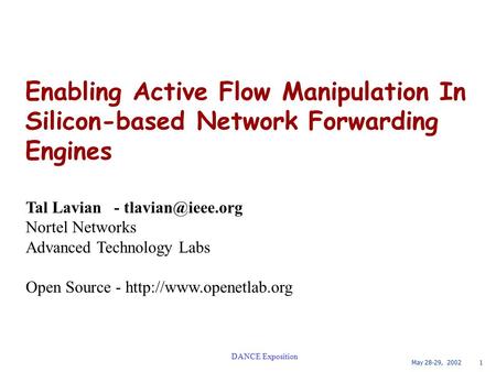 May 28-29, 2002 1 DANCE Exposition Enabling Active Flow Manipulation In Silicon-based Network Forwarding Engines Tal Lavian - Nortel Networks.