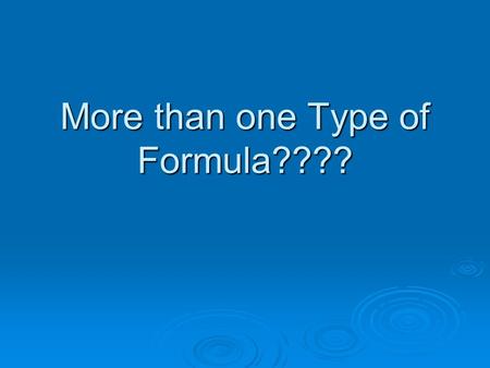 More than one Type of Formula????. Empirical and Molecular Formulas  Believe it or not, there is more than one kind of chemical formula  Judging from.