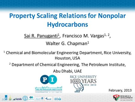 Property Scaling Relations for Nonpolar Hydrocarbons Sai R. Panuganti 1, Francisco M. Vargas 1, 2, Walter G. Chapman 1 1 Chemical and Biomolecular Engineering.