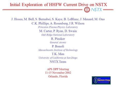 Initial Exploration of HHFW Current Drive on NSTX J. Hosea, M. Bell, S. Bernabei, S. Kaye, B. LeBlanc, J. Menard, M. Ono C.K. Phillips, A. Rosenberg, J.R.