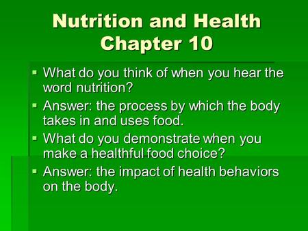 Nutrition and Health Chapter 10  What do you think of when you hear the word nutrition?  Answer: the process by which the body takes in and uses food.