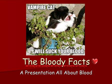 The Bloody Facts A Presentation All About Blood. Brief Composition of Blood What is blood made up of? What is blood made up of? Adult human has about.