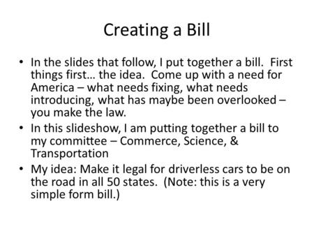 Creating a Bill In the slides that follow, I put together a bill. First things first… the idea. Come up with a need for America – what needs fixing, what.