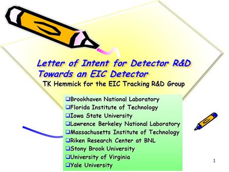 TK Hemmick for the EIC Tracking R&D Group Letter of Intent for Detector R&D Towards an EIC Detector  Brookhaven National Laboratory  Florida Institute.