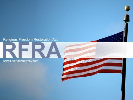 RFRA Religious Freedom Restoration Act www.LiveFaithfullyNC.com.