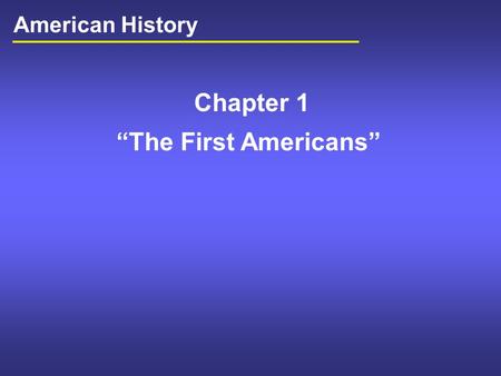 Chapter 1 “The First Americans” American History.