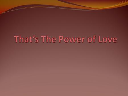 That’s The Power of Love