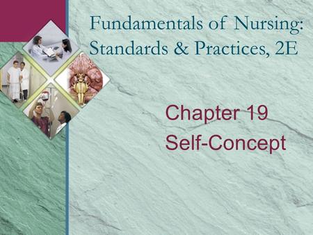 Chapter 19 Self-Concept Fundamentals of Nursing: Standards & Practices, 2E.
