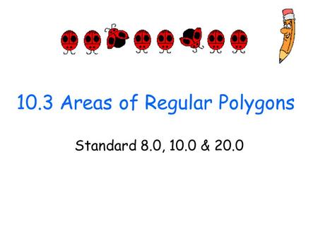 10.3 Areas of Regular Polygons