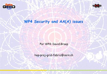 WP4 Security and AA(A) issues For WP4: David Groep