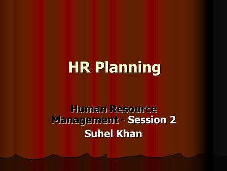 Human Resource Management - Session 2 Suhel Khan