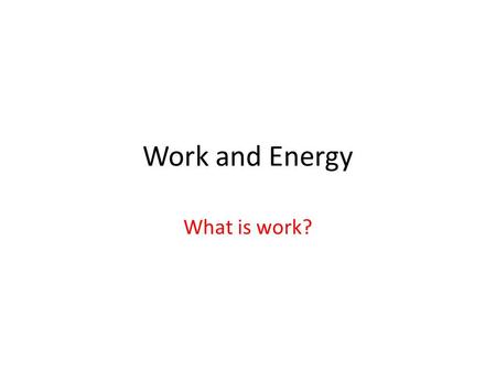 Work and Energy What is work?. Work Work: when a force causes change in the position or direction of an object – The object will move in the direction.